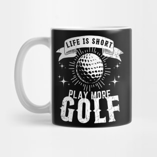 Life is Short. Play More Golf Mug